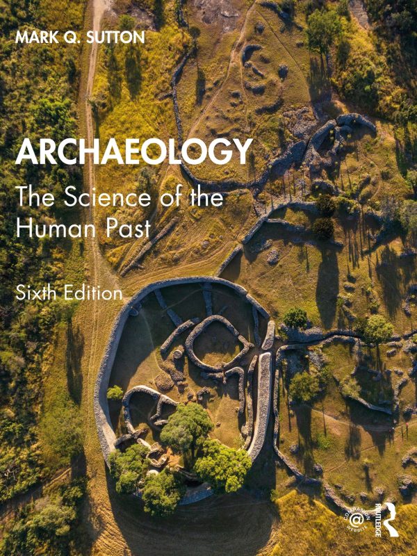 Archaeology The Science of the Human Past 6E 6th Edition