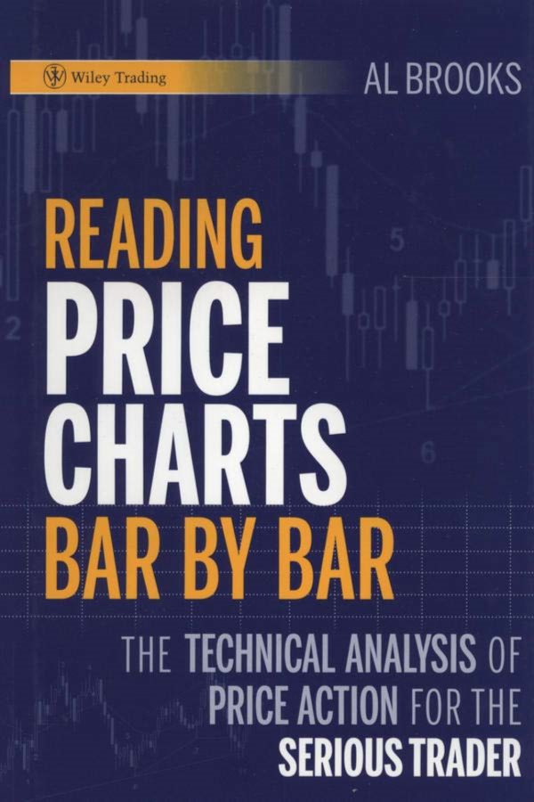 Reading Price Charts Bar by Bar The Technical Analysis of Price Action for the Serious Trader