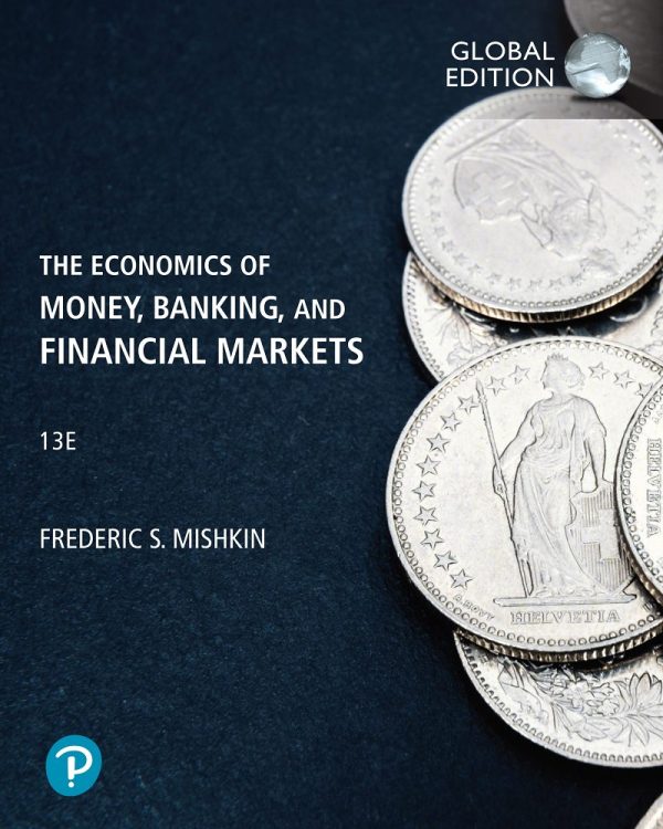 The Economics of Money, Banking and Financial Markets 13th 13E Global Edition