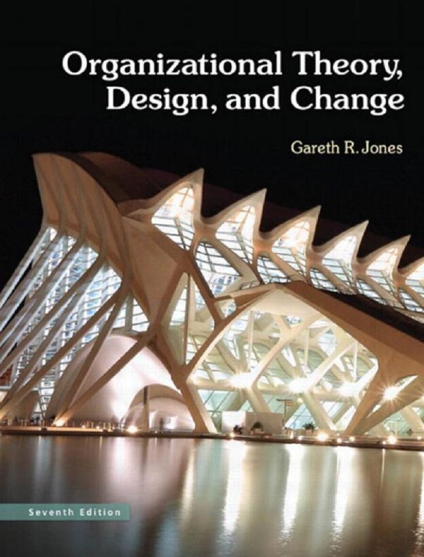 Organizational Theory, Design and Change 7th 7E Edition