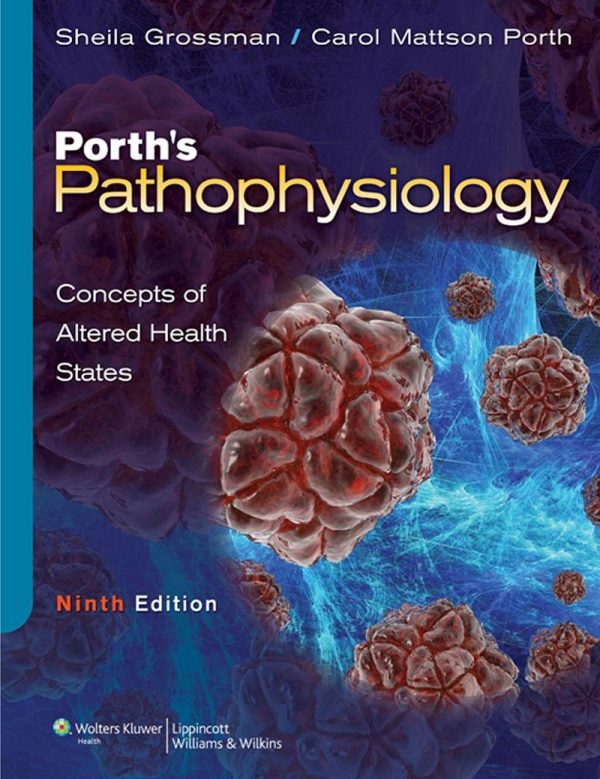 Porth's Pathophysiology Concepts of Altered Health States 9th 9E Edition