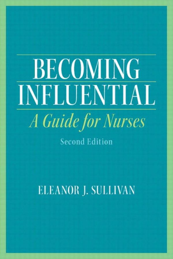 Becoming Influential A Guide for Nurses 2nd 2E Edition