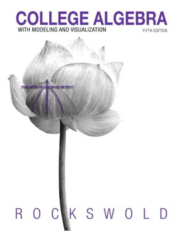 College Algebra with Modeling & Visualization 5th 5E Edition