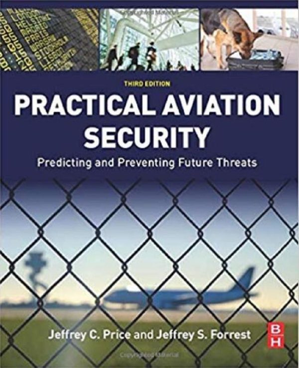 Practical Aviation Security Predicting and Preventing Future Threats 3rd 3E Edition