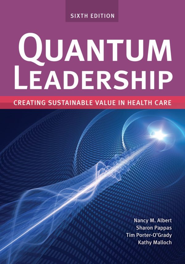 Quantum Leadership Creating Sustainable Value in Health Care Creating Sustainable Value in Health Care 6E 6th Edition