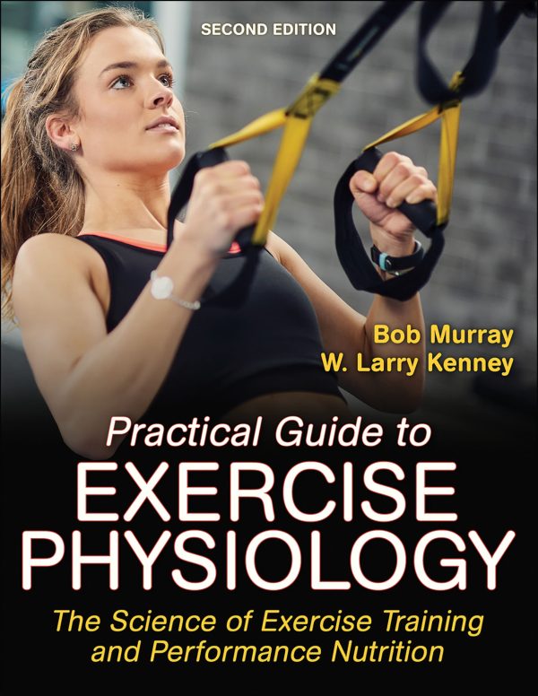 Practical Guide to Exercise Physiology The Science of Exercise Training and Performance Nutrition 2nd 2E Edition